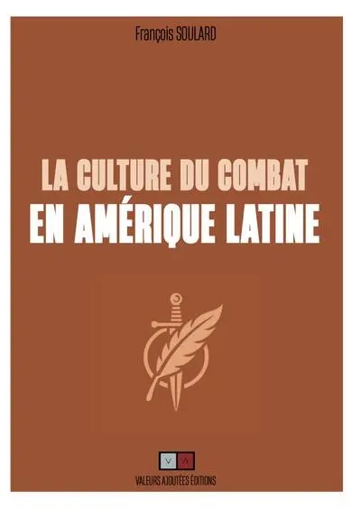 La culture du combat en Amérique latine : regard stratégique sur les cultures de combat de l'Amérique hispanique entre les XVe et XIXe siècles