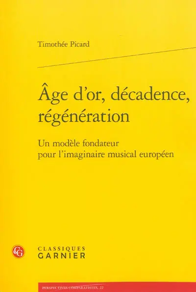 Age d'or, décadence, régénération : un modèle fondateur pour l'imaginaire musical européen