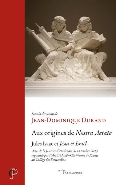 Aux origines de Nostra aetate : Jules Isaac et Jésus et Israël : actes de la journée d'études du 20 septembre 2023
