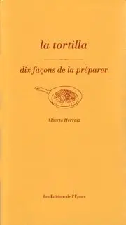 La tortilla : dix façons de la préparer