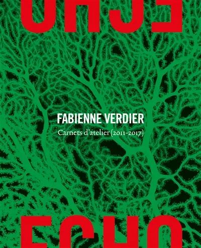 Echo : Fabienne Verdier. Carnets d'atelier (2009-2017)