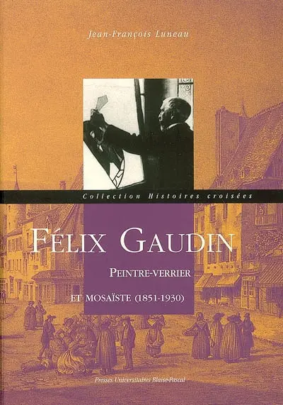 Félix Gaudin : peintre-verrier et mosaïste (1851-1930)