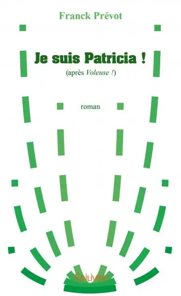 Je suis patricia ! : (après Voleuse !)