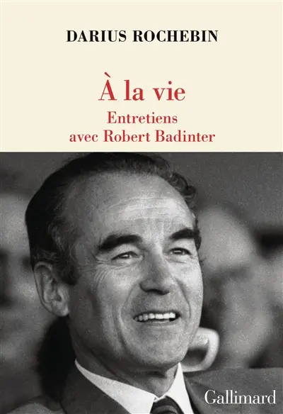 A la vie : entretiens avec Robert Badinter