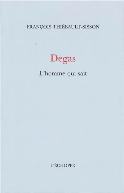Degas, l'homme qui sait
