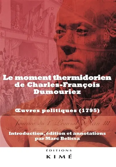 Le moment thermidorien de Charles-François Dumouriez : oeuvres politiques (1795)