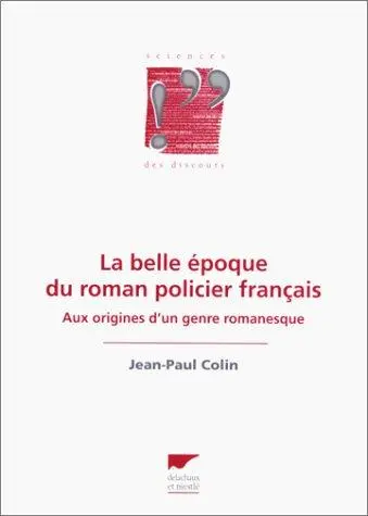 La Belle Epoque du roman policier français : aux origines d'un genre romanesque