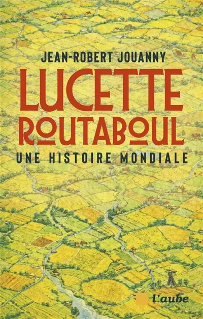 Lucette Routaboul : une histoire mondiale : récit