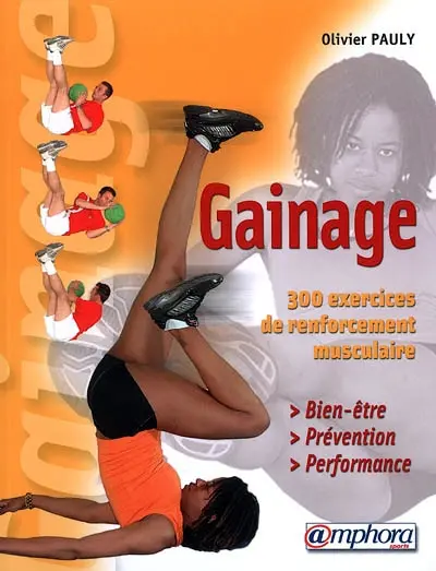 Le gainage : bien-être, prévention, performance : 300 exercices de renforcement musculaire
