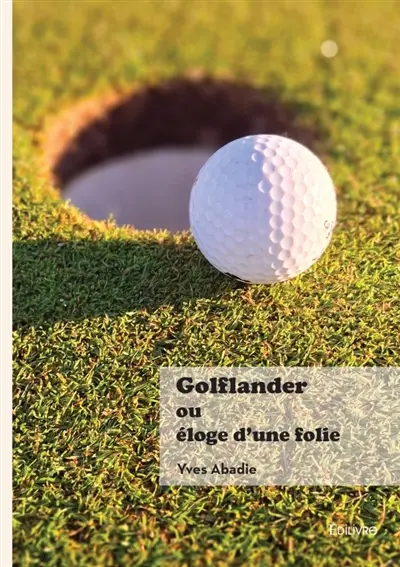 Golflander ou Eloge d'une folie