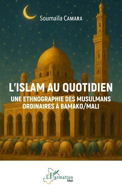 L'islam au quotidien : une ethnographie des musulmans ordinaires à Bamako-Mali