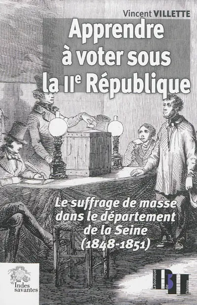 Apprendre à voter sous la IIe République : le suffrage de masse dans le département de la Seine : 1848-1851