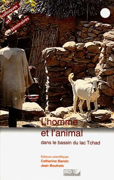 L'homme et l'animal dans le bassin du lac Tchad : actes du colloque du Réseau Méga-Tchad, Orléans, 15-17 octobre 1997