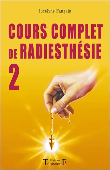 Cour complet de radiesthésie. Vol. 2. Perfectionnement et nouveaux domaines