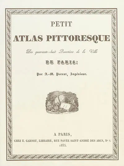 Petit atlas pittoresque des quarante-huit quartiers de la Ville de Paris