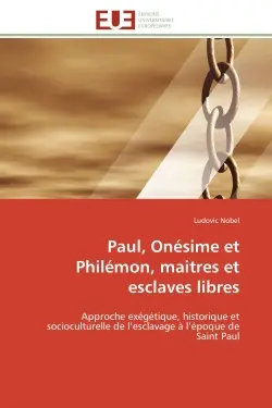 Paul, Onésime et Philémon, maitres et esclaves libres : Approche exégétique, historique et socioculturelle de l'esclavage à l'époque de Saint Paul