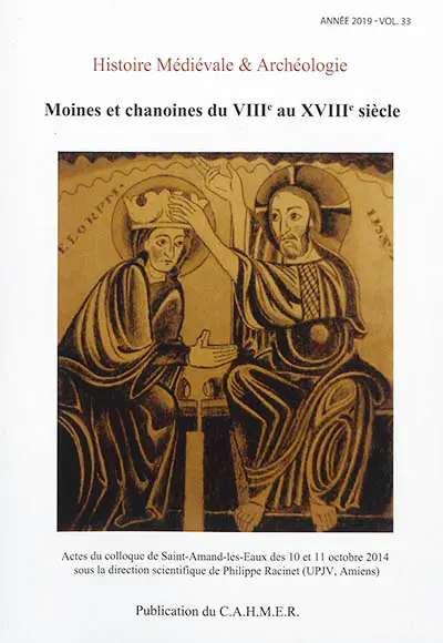 Histoire médiévale et archéologie, n° 33. Moines et chanoines du VIIIe au XVIIIe siècle : actes du colloque de Saint-Amand-les-Eaux des 10 et 11 octobre 2014