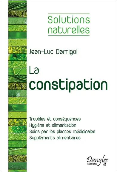La constipation : troubles et conséquences, hygiène et alimentation, soins par les plantes médicinales, suppléments alimentaires