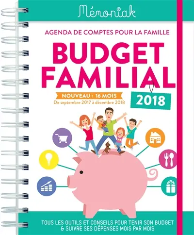 Budget familial 2017-2018 : agenda de comptes pour la famille, de septembre 2017 à décembre 2018 : tous les outils et conseils pour tenir son budget & suivre ses dépenses mois par mois