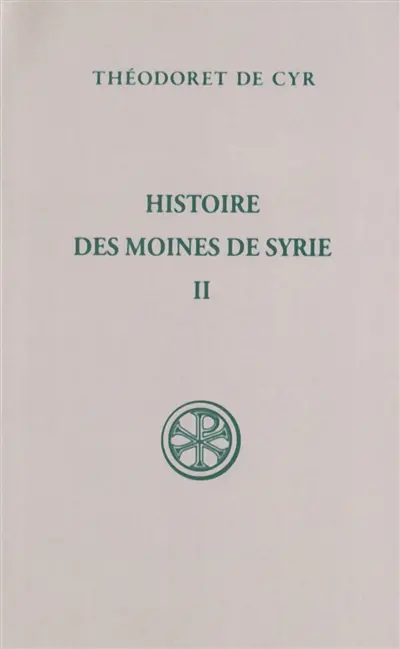 Histoire des moines de Syrie. Vol. 2. Histoire Philothée : XIV-XXX. Traité sur la charité : XXXI
