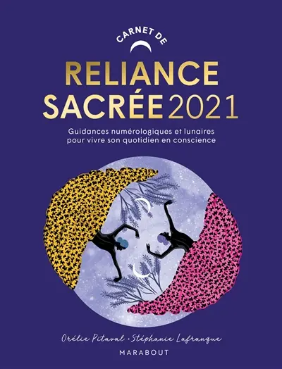 Carnet de reliance sacrée 2021 : guidances numérologiques et lunaires pour vivre son quotidien en conscience