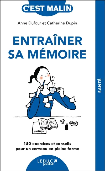 Entraîner sa mémoire : 150 exercices et conseils pour un cerveau en pleine forme