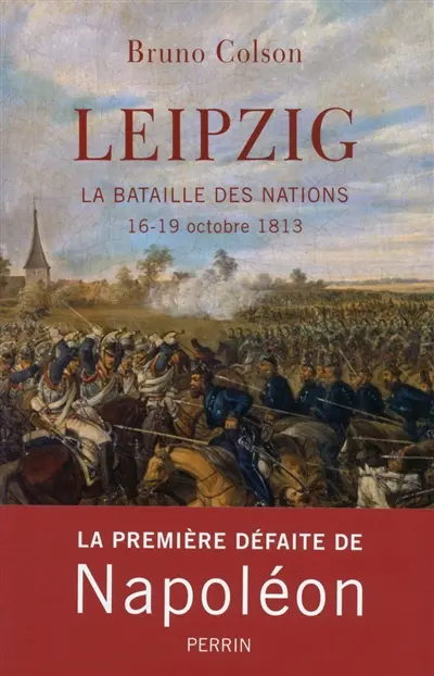 Leipzig : la bataille des nations : 16-19 octobre 1813