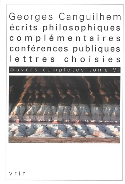 Oeuvres complètes. Vol. 6. Ecrits philosophiques complémentaires, conférences publiques, lettres choisies