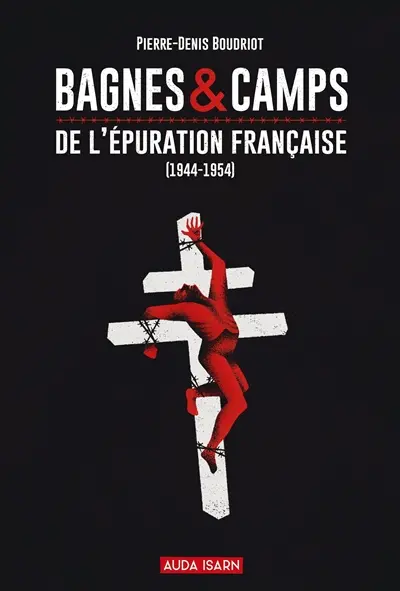 Bagnes & camps : de l'épuration française (1944-1954)