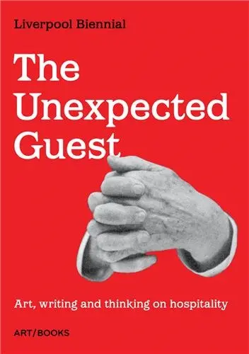 The Unexpected Guest : Art, writing and thinking on hospitality