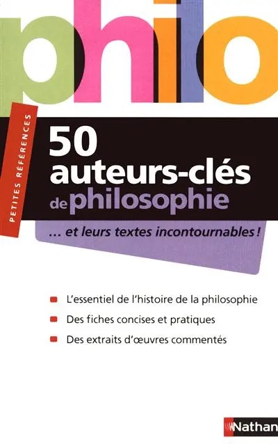 50 auteurs-clés de philosophie : ... et leurs textes incontournables !