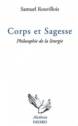 Corps et sagesse : philosophie de la liturgie