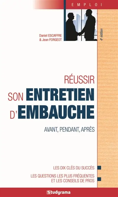 Réussir son entretien d'embauche : avant, pendant, après : les dix clés du succés, les questions les plus fréquentes et les conseils de pros