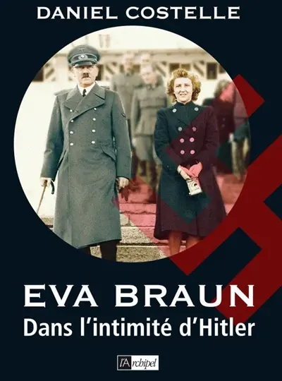 Eva Braun : dans l'intimité d'Hitler