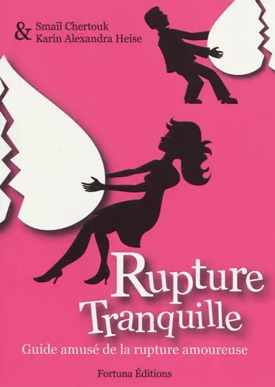 Rupture tranquille : guide amusé de la rupture amoureuse