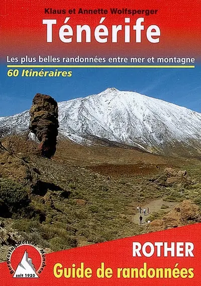 Randonnées sur Ténérife : 60 randonnées sélectionnées le long des côtes et dans les montagnes de l'île des bienheureux