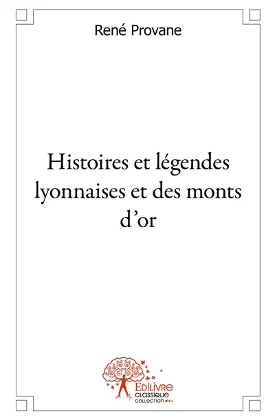Histoires et légendes lyonnaises et des monts d'or