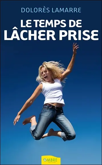 Le temps de lâcher prise : s'ouvrir à la connaissance de soi