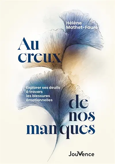 Au creux de nos manques : explorer ses deuils à travers les blessures émotionnelles