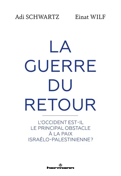 La guerre du retour : l'Occident est-il le principal obstacle à la paix israélo-palestinienne ?