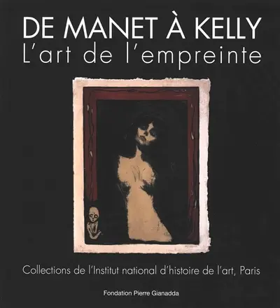 De Manet à Kelly : l'art de l'empreinte : collections de l'Institut national d'histoire de l'art, Paris