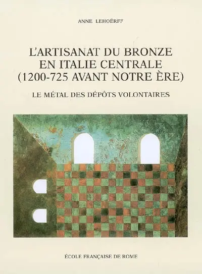 L'artisanat du bronze en Italie centrale (1200-725 avant notre ère) : le métal des dépôts volontaires