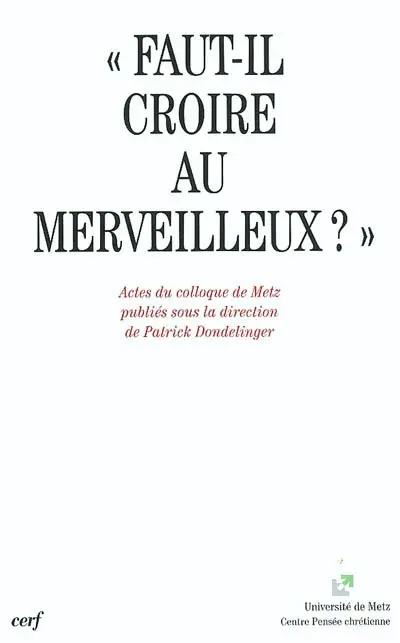 Faut-il croire au merveilleux ? : actes du colloque de Metz, 12-13 mai 2000