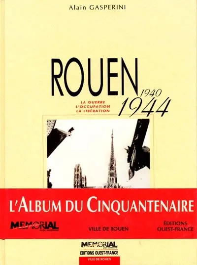 Rouen 1940-1944 : la guerre, l'Occupation, la Libération