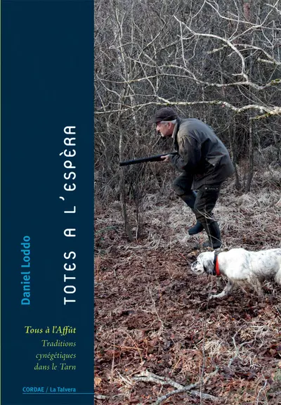 Totes a l'espèra. Tous à l'affût : traditions cynégétiques dans le Tarn