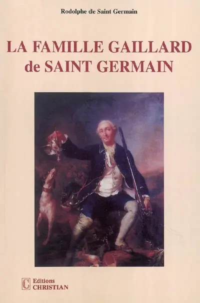 La famille Gaillard de Saint-Germain : de La Bouëxière, de Frouzins et de Laubenque