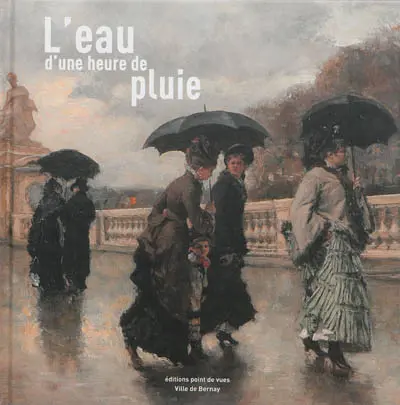 L'eau d'une heure de pluie : exposition, Bernay, Musée des beaux-arts, du 1er juin au 29 septembre 2013