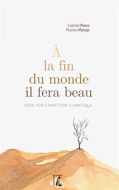 A la fin du monde il fera beau : essai sur l'inaction climatique