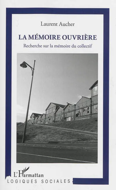La mémoire ouvrière : recherche sur la mémoire du collectif