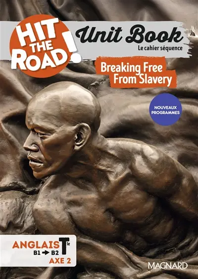 Hit the road! anglais 1re, terminale, B1-B2, territoire et mémoire : unit book, le cahier séquence : breaking free from slavery